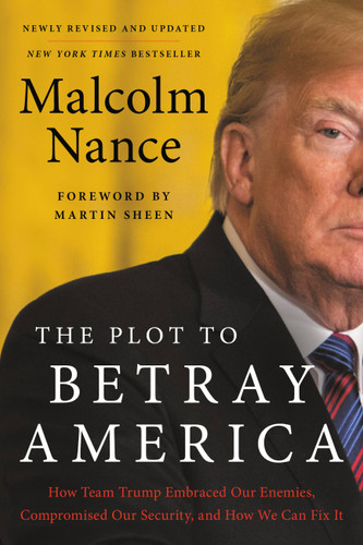 The Plot to Betray America: How Team Trump Embraced Our Enemies, Compromised Our Security, and How We Can Fix It book cover by Malcolm Nance