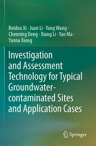 Investigation and Assessment Technology for Typical Groundwater-contaminated Sites and Application Cases book cover by Beidou Xi, Juan Li, Yang Wang, Chenning Deng, Xiang Li, Yan Ma, Yanna Xiong