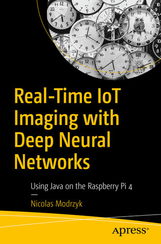 Real-Time IoT Imaging with Deep Neural Networks: Using Java on the Raspberry Pi 4 book cover by Nicolas Modrzyk