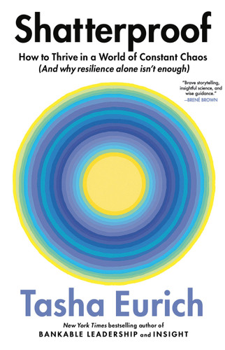 Shatterproof: How to Thrive in a World of Constant Chaos (And Why Resilience Alone Isn’t Enough) book cover by Tasha Eurich