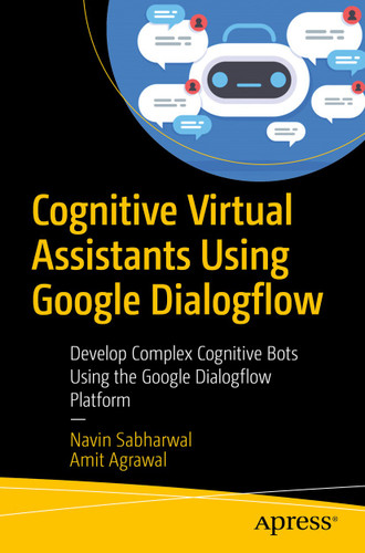 Cognitive Virtual Assistants Using Google Dialogflow: Develop Complex Cognitive Bots Using the Google Dialogflow Platform book cover by Navin Sabharwal, Amit Agrawal