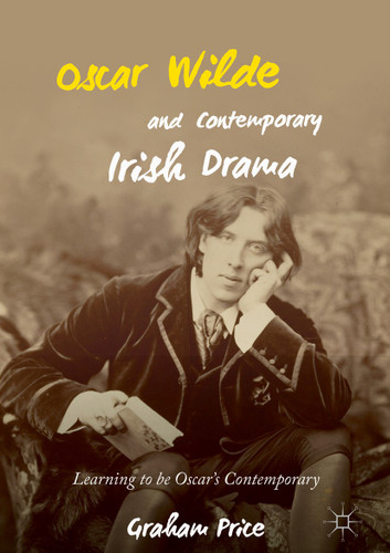 Oscar Wilde and Contemporary Irish Drama: Learning to be Oscar's Contemporary book cover by Graham Price