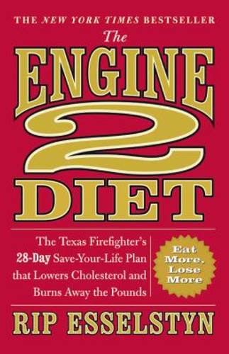 The Engine 2 Diet: The Texas Firefighter's 28-Day Save-Your-Life Plan that Lowers Cholesterol and Burns Away the Pounds Cover The Engine 2 Diet: The Texas Firefighter's 28-Day Save-Your-Life Plan that Lowers Cholesterol and Burns Away the Pounds Cover