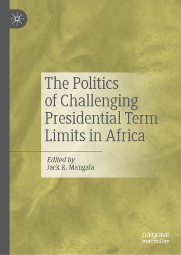 The Politics of Challenging Presidential Term Limits in Africa book cover by 