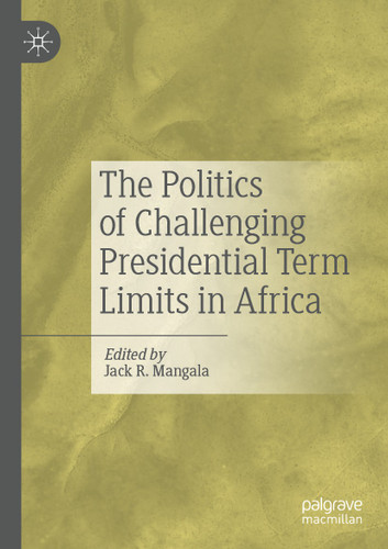 The Politics of Challenging Presidential Term Limits in Africa book cover by 