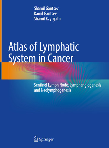 Atlas of Lymphatic System in Cancer: Sentinel Lymph Node, Lymphangiogenesis and Neolymphogenesis book cover by Shamil Gantsev, Kamil Gantsev, Shamil Kzyrgalin