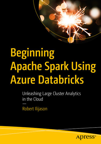 Beginning Apache Spark Using Azure Databricks: Unleashing Large Cluster Analytics in the Cloud book cover by Robert Ilijason