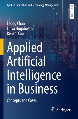 Applied Artificial Intelligence in Business: Concepts and Cases (Applied Innovation and Technology Management) book cover by Leong Chan, Liliya Hogaboam, Renzhi Cao