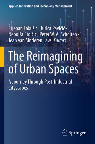 The Reimagining of Urban Spaces: A Journey Through Post-Industrial Cityscapes (Applied Innovation and Technology Management) book cover by 