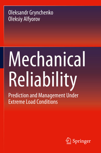 Mechanical Reliability: Prediction and Management Under Extreme Load Conditions book cover by Oleksandr Grynchenko, Oleksiy Alfyorov