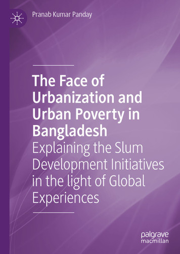 The Face of Urbanization and Urban Poverty in Bangladesh: Explaining the Slum Development Initiatives in the light of Global Experiences book cover by Pranab Kumar Panday