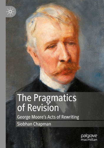 The Pragmatics of Revision: George Moore’s Acts of Rewriting book cover by Siobhan Chapman