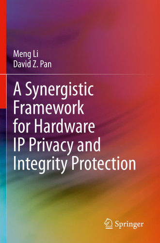 A Synergistic Framework for Hardware IP Privacy and Integrity Protection book cover by Meng Li, David Z. Pan