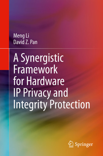 A Synergistic Framework for Hardware IP Privacy and Integrity Protection book cover by Meng Li, David Z. Pan