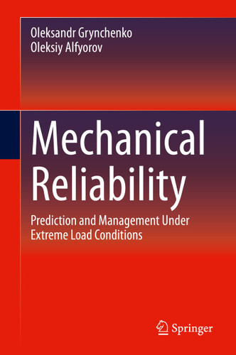 Mechanical Reliability: Prediction and Management Under Extreme Load Conditions book cover by Oleksandr Grynchenko, Oleksiy Alfyorov