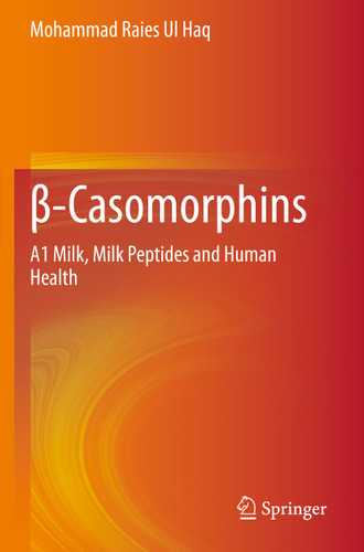 β-Casomorphins: A1 Milk, Milk Peptides and Human Health book cover by Mohammad Raies Ul Haq