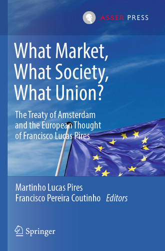 What Market, What Society, What Union?: The Treaty of Amsterdam and the European Thought of Francisco Lucas Pires book cover by 