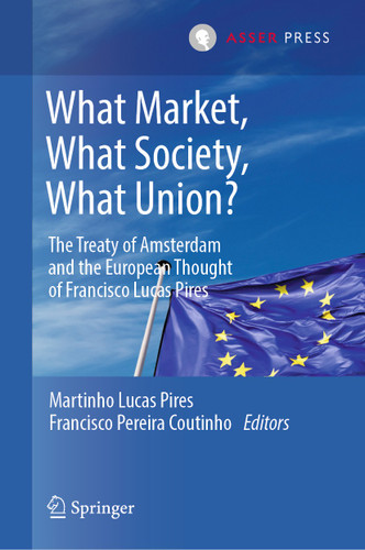 What Market, What Society, What Union?: The Treaty of Amsterdam and the European Thought of Francisco Lucas Pires book cover by 