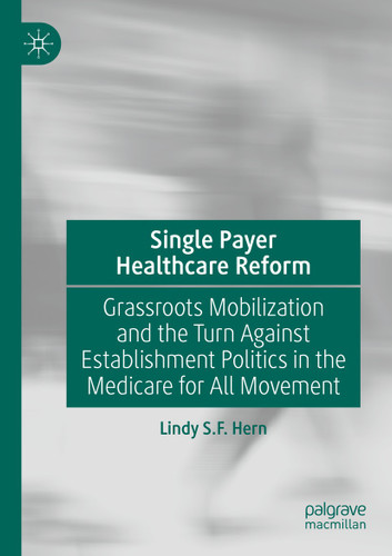 Single Payer Healthcare Reform: Grassroots Mobilization and the Turn Against Establishment Politics in the Medicare for All Movement book cover by Lindy S.F. Hern