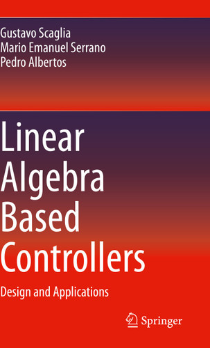 Linear Algebra Based Controllers: Design and Applications book cover by Gustavo Scaglia, Mario Emanuel Serrano, Pedro Albertos