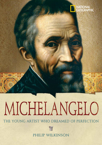 World History Biographies: Michelangelo: The Young Artist Who Dreamed of Perfection (National Geographic World History Biographies) book cover by Philip Wilkinson