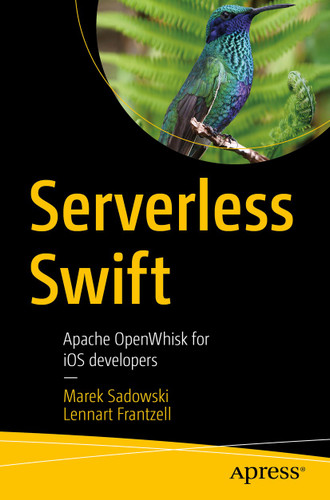 Serverless Swift: Apache OpenWhisk for iOS developers book cover by Marek Sadowski, Lennart Frantzell