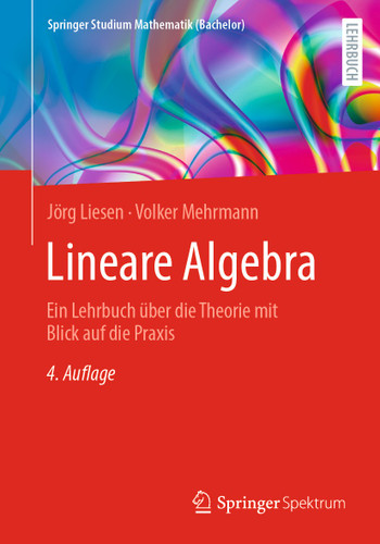Lineare Algebra: Ein Lehrbuch über die Theorie mit Blick auf die Praxis (Springer Studium Mathematik (Bachelor)) book cover by Jörg Liesen, Volker Mehrmann