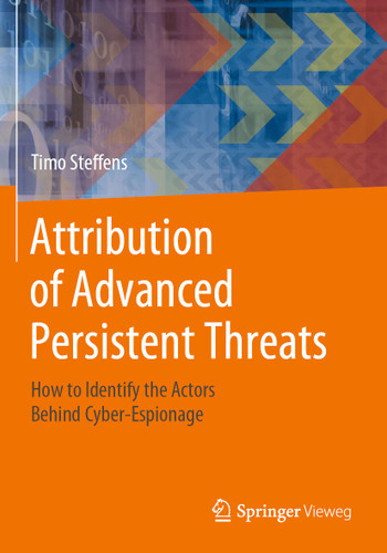 Attribution of Advanced Persistent Threats: How to Identify the Actors Behind Cyber-Espionage book cover by Timo Steffens