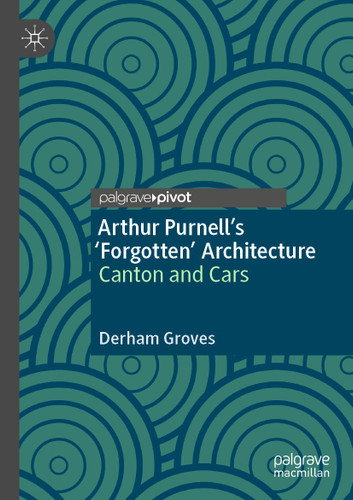 Arthur Purnell’s ‘Forgotten’ Architecture: Canton and Cars book cover by Derham Groves