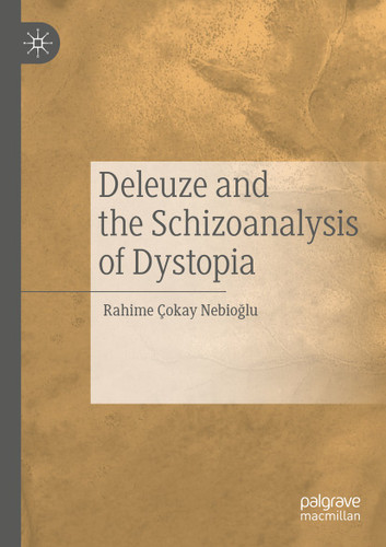 Deleuze and the Schizoanalysis of Dystopia book cover by Rahime Çokay Nebioğlu