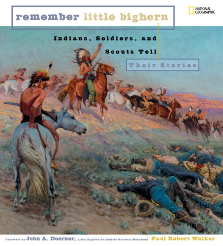 Remember Little Bighorn (Direct Mail Edition): Indians, Soldiers, and Scouts Tell Their Stories book cover by Paul Walker