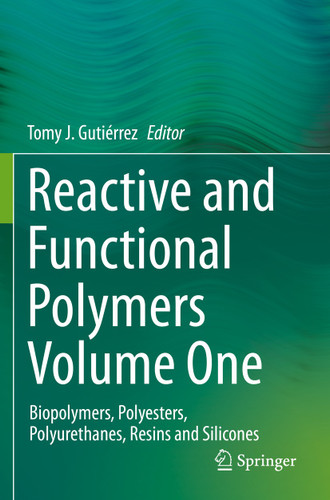 Reactive and Functional Polymers Volume One: Biopolymers, Polyesters, Polyurethanes, Resins and Silicones book cover by 
