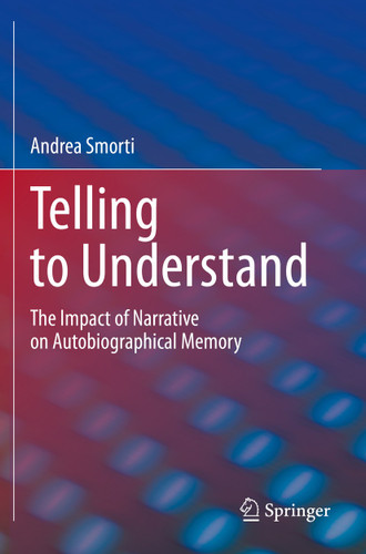 Telling to Understand: The Impact of Narrative on Autobiographical Memory book cover by Andrea Smorti