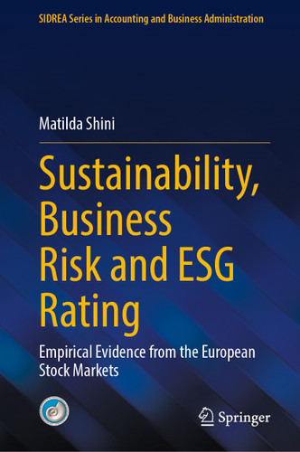 Sustainability, Business Risk and ESG Rating: Empirical Evidence from the European Stock Markets (SIDREA Series in Accounting and Business Administration) book cover by Matilda Shini