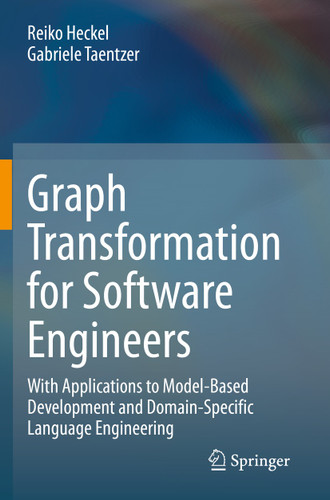 Graph Transformation for Software Engineers: With Applications to Model-Based Development and Domain-Specific Language Engineering book cover by Reiko Heckel, Gabriele Taentzer