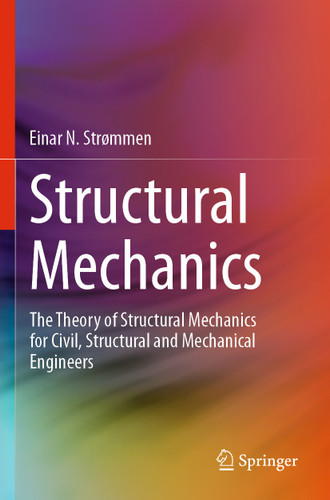 Structural Mechanics: The Theory of Structural Mechanics for Civil, Structural and Mechanical Engineers book cover by Einar N. Strømmen