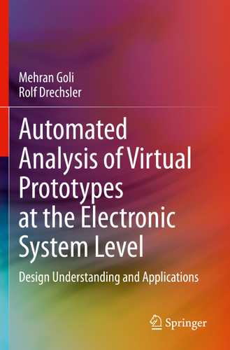 Automated Analysis of Virtual Prototypes at the Electronic System Level: Design Understanding and Applications book cover by Mehran Goli, Rolf Drechsler