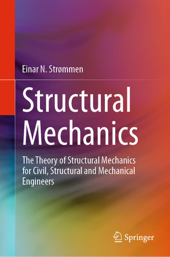 Structural Mechanics: The Theory of Structural Mechanics for Civil, Structural and Mechanical Engineers book cover by Einar N. Strømmen