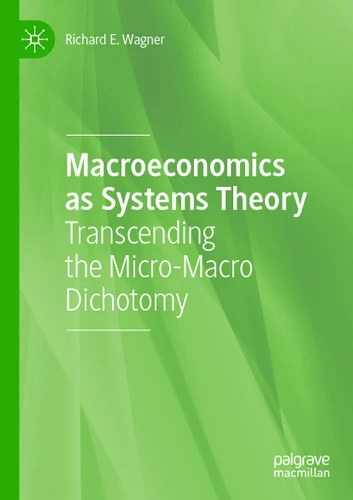 Macroeconomics as Systems Theory: Transcending the Micro-Macro Dichotomy book cover by Richard E. Wagner