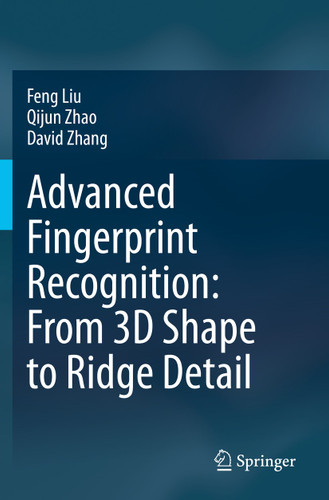Advanced Fingerprint Recognition: From 3D Shape to Ridge Detail book cover by Feng Liu, Qijun Zhao, David Zhang