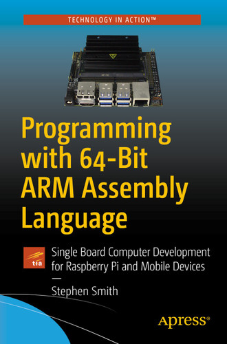 Programming with 64-Bit ARM Assembly Language: Single Board Computer Development for Raspberry Pi and Mobile Devices book cover by Stephen Smith