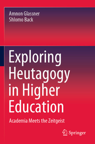 Exploring Heutagogy in Higher Education: Academia Meets the Zeitgeist book cover by Amnon Glassner, Shlomo Back