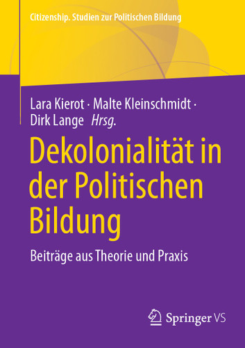 Dekolonialität in der Politischen Bildung: Beiträge aus Theorie und Praxis (Citizenship. Studien zur Politischen Bildung) book cover by 
