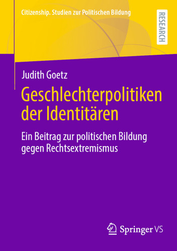 Geschlechterpolitiken der Identitären: Ein Beitrag zur politischen Bildung gegen Rechtsextremismus (Citizenship. Studien zur Politischen Bildung) book cover by Judith Goetz