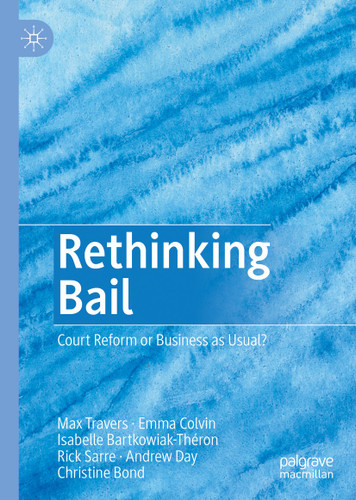 Rethinking Bail: Court Reform or Business as Usual? book cover by Max Travers, Emma Colvin, Isabelle Bartkowiak-Théron, Rick Sarre, Andrew Day, Christine Bond