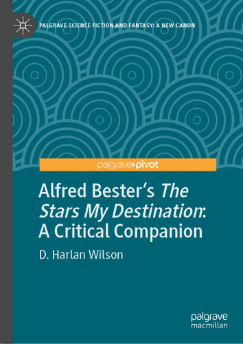 Alfred Bester’s The Stars My Destination: A Critical Companion (Palgrave Science Fiction and Fantasy: A New Canon) book cover by D. Harlan Wilson