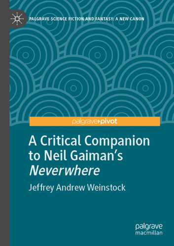 A Critical Companion to Neil Gaiman's "Neverwhere" (Palgrave Science Fiction and Fantasy: A New Canon) book cover by Jeffrey Andrew Weinstock