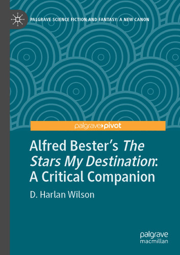 Alfred Bester’s The Stars My Destination: A Critical Companion (Palgrave Science Fiction and Fantasy: A New Canon) book cover by D. Harlan Wilson