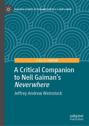 A Critical Companion to Neil Gaiman's "Neverwhere" (Palgrave Science Fiction and Fantasy: A New Canon) book cover by Jeffrey Andrew Weinstock