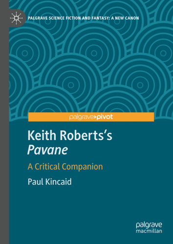 Keith Roberts’s Pavane: A Critical Companion (Palgrave Science Fiction and Fantasy: A New Canon) book cover by Paul Kincaid